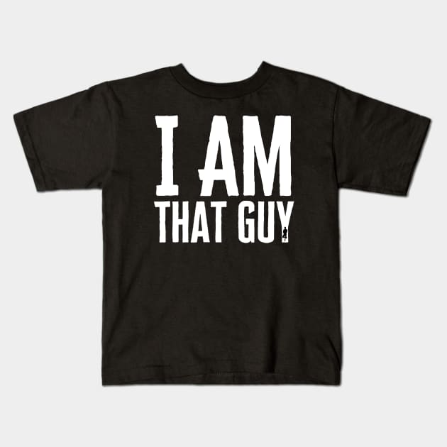 I Am That Guy Kids T-Shirt by HobbyAndArt